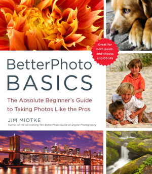 Miotke J. BetterPhoto Basics: The Absolute Beginner's Guide to Taking Photos Like the Pros