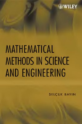Bayin S. Mathematical Methods in Science and Engineering