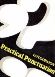 Gordon Ian. Practical Punctuation