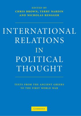 Brown C., Nardin T., Rengger N. International Relations in Political Thought: Texts from the Ancient Greeks to the First World War
