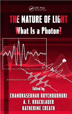 Roychoudhuri Ch., Kracklauer A.F., Creath K. (Eds.) The Nature of Light: What is a Photon?