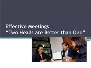 Презентация - Effective Meetings: Two Heads are Better than One