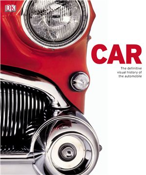 Chapman G. (Ed.) Car: A Definitive Visual History of the Automobile
