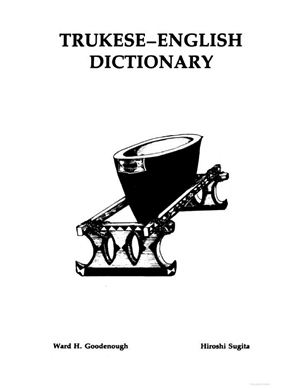 Goodenough W.H., Sugita H. Trukese-English Dictionary: Pwpwuken Tettenin F??s, Chuuk-Ingenes