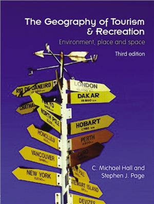 Hall Michael C., Page Stephen J. The Geography of Tourism and Recreation: Environment, Place and Space