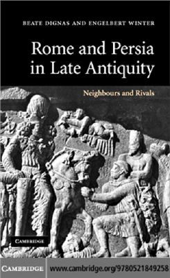 Dignas B., Winter E. Rome and Persia in late Antiquity. Neighbours and Rivals