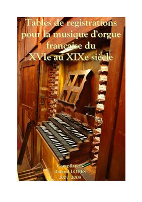 Table de registrations pour la musique d 'orgue française du XVIe au XIX siècle./ Собрание регистровок французской органной музыки 16-19 веков