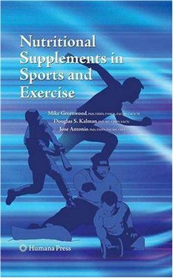 Greenwood Mike, Kalman Douglas, Antonio Jose. Nutritional Supplements in Sports and Exercise