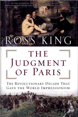 King Ross. The Judgment of Paris. The Revolutionary Decade That Gave the World Impressionism