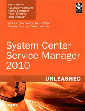 Meyler K., Verkinderen A., Bengtsson A., Sundqvist P., Pultorak D. System Center Service Manager 2010 Unleashed