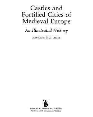 Lepage Jean-Denis G.G. Castles and Fortified Cities of Medieval Europe. An Illustrated History