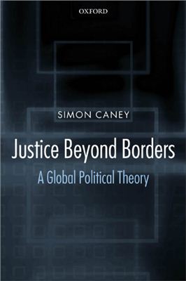 Caney Simon. Justice Beyond Borders. A Global Political Theory