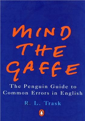 Trask R.L. Mind the Gaffe. The Penguin Guide to Common Errors in English