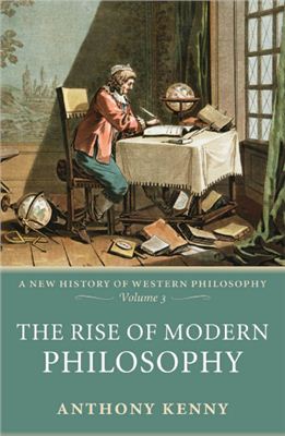 Kenny Anthony. The Rise of Modern Philosophy: A New History of Western Philosophy. Volume 3