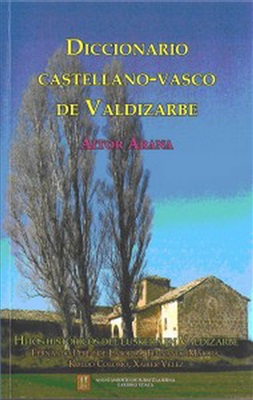 Arana A., Pérez de Laborda F. etc. Diccionario castellano-vasco de Valdizarbe. Hitos históricos del Euskera en Valdizarbe