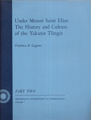 Laguna Frederica de. Under Mount Saint Elias: the history and culture of the Yakutat Tlingit. Part 2