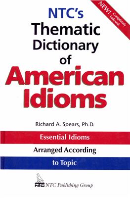 Spears Richard A. NTC-s Thematic Dictionary of American Idioms