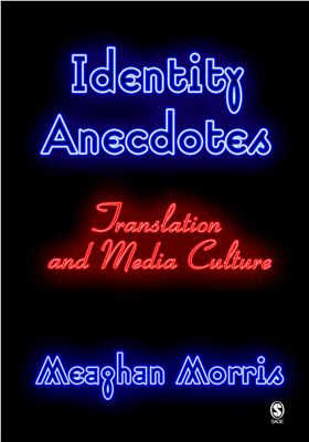 Identity Anecdotes Translation and Media Culture by Meaghan Morris