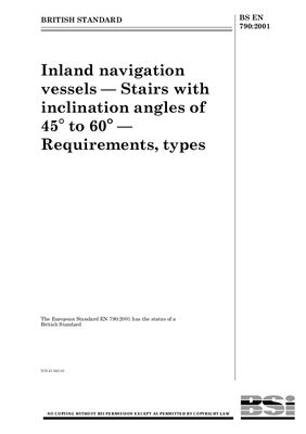 BS EN 790: 2001 Inland navigation vessels - Stairs with inclination angles of 45° to 60° - Requirements, types (Eng)