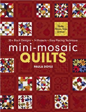 Doyle Paula. Mini-Mosaic Quilts: 30+ Block Designs 14 Projects Easy Piecing Technique