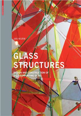 Wurm J. Glass Structures: Design and Construction of Self-supporting Skins