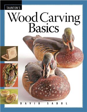 Sabol David. Wood Carving Basics / Основы резьбы по дереву