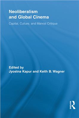 Kapur Jyotsna, Wagner Keith B. (editors). Neoliberalism and Global Cinema: Capital, Culture, and Marxist Critique