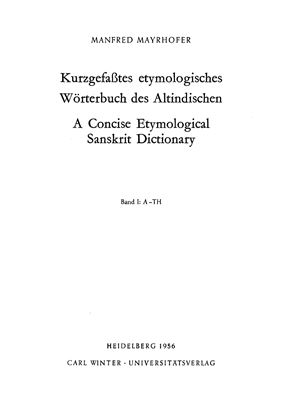 Mayrhofer Manfred. Kurzgefaßtes etymologisches Wörterbuch des Altindischen. Bd. I - IV