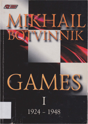 Khalifman Alexander (editor) Mikhail Botvinnik Games I: 1924-1948