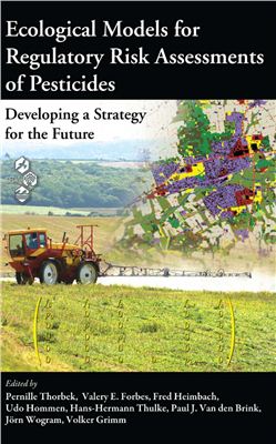 Thorbek P., Forbes V.E., Heimbach F. and others (editors) Ecological Models for Regulatory Risk Assessments of Pesticides: Developing a Strategy for the Future