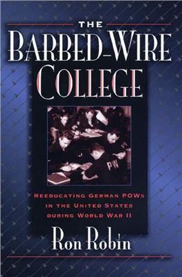 Robin Ron. The Barbed-Wire College: Reeducating German POWs in the United States during WWII