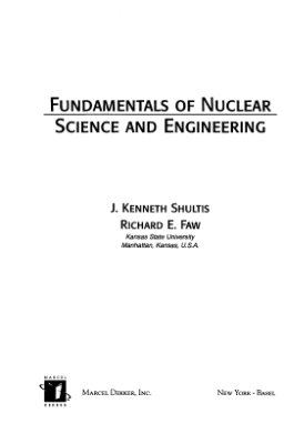 Shultis J.K., Faw R.E. Fundamentals of Nuclear Science and Engineering