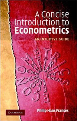 Franses P.H. A Concise Introduction to Econometrics: An Intuitive Guide