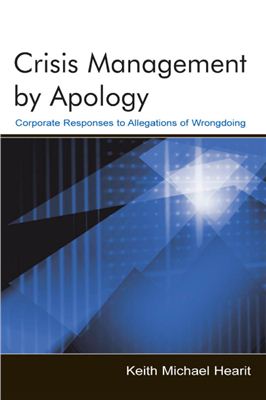 Hearit K.M. Crisis Management by Apology. Corporate Response to Allegations of Wrongdoing
