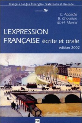 Abbadie C., Chevelon B. Expression fran?aise (?crite et orale)+Exercices pour ?tudiants ?trangers de niveau avanc?