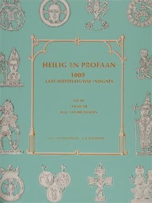 Koldeweij A.M, Beuningen H.J.E van. (eds.) Heilig en Profaan. 1000 Laatmiddeleeuwse Insignes
