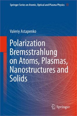 Astapenko V.A. Polarization Bremsstrahlung on Atoms, Plasmas, Nanostructures and Solids