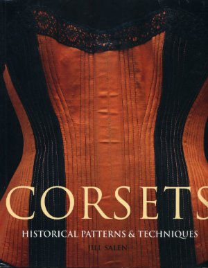 Salen Jill. Corsets: historical patterns &amp; techniques