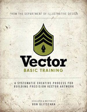 Von Glitschka. Vector Basic Training: A Systematic Creative Process for Building Precision Vector Artwork
