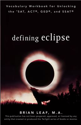 Brian Leaf. Defining Eclipse: Vocabulary Workbook for Unlocking the SAT, ACT, GED, and SSAT