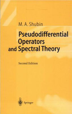 Shubin M.A. Pseudodifferential Operators and Spectral Theory