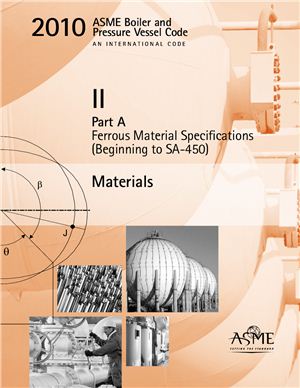 ASME Section II Part A 2010. ASME Boiler and Pressure Vessel Code.Part A - Ferrous Material Speci?cations(Beginning to SA-450)