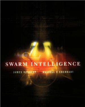 Kennedy J., Eberhart R.C., Shi Y. Swarm Intelligence