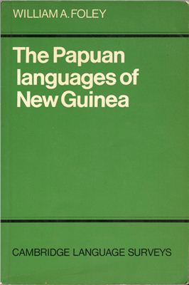 Foley, William A. The Papuan languages of New Guinea