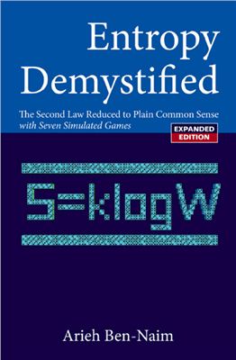 Ben-Naim A. Entropy Demystified: The Second Law Reduced to Plain Common Sense