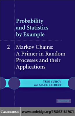 Suhov Y., Kelbert M. Probability and Statistics by Example. Volume 2. Markov Chains: A Primer in Random Processes and their Applications