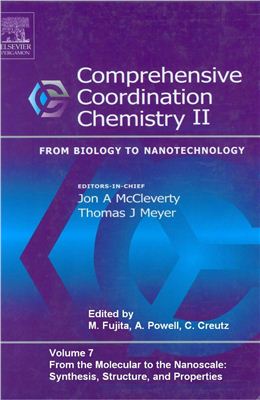 McCleverty Jon A., Meyer Thomas J. (ed.). Comprehensive coordination chemistry II. From Biology to Nanotechnology. Second Edition. Vol.7. From the Molecular to the Nanoscale: Synthesis, Structure, and Properties - M. Fujita, A. Powell, C. Creutz (ed