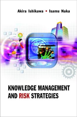 Ishikawa Akira, Naka Isamu. Knowledge management and risk strategies