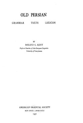 Kent R.G. Old Persian: Grammar, Texts, Lexicon