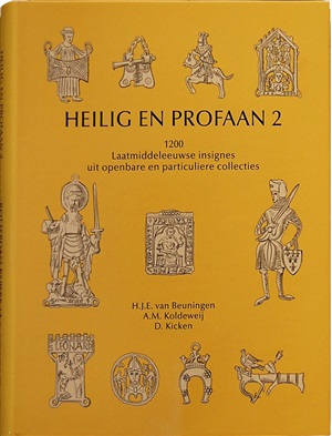 Koldeweij A.M, Beuningen H.J.E van. (eds.) Heilig en Profaan 2. 1200 Laatmiddeleeuwse Insignes uit openbare en particuliere collecties